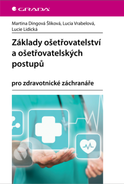 Základy ošetřovatelství a ošetřovatelských postupů - Dingová Šliková Martina, Lidická Lucie, Lucia Vrábelová - e-kniha