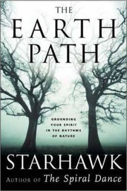 The Earth Path - Grounding Your Spirit in the Rhythms of Nature - Starhawk