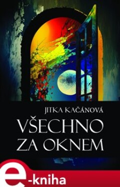 Všechno za oknem - Jitka Kačánová e-kniha