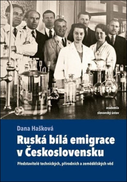 Ruská bílá emigrace v Československu - Představitelé technických, přírodních a zemědělských věd - Dana Hašková