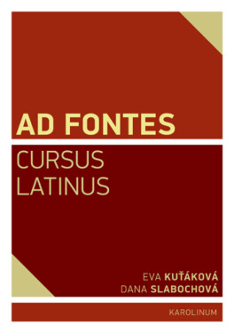 Ad Fontes Cursus Latinus - Eva Kuťáková, Dana Slabochová