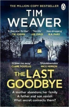 The Last Goodbye: The heart-pounding new thriller from the bestselling author of The Blackbird - Tim Weaver