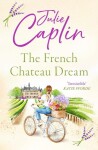 The French Chateau Dream (Romantic Escapes, Book 10) - Julie Caplinová