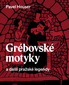 Grébovské motyky a další pražské legendy - Pavel Houser - e-kniha