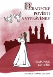 Hradecké pověsti vyprávěnky Svatopluk Pastyřík
