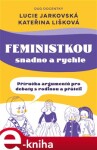 Feministkou snadno a rychle - Lucie Jarkovská