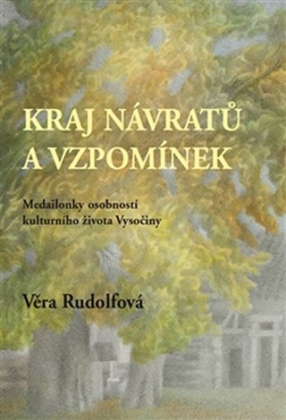 Krajina návratů a vzpomínek - Medailonky osobností kulturního života Vysočiny - Věra Rudolfová