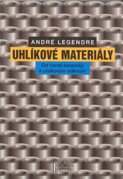Uhlíkové materiály - Od černé keramiky k uhlíkovým vláknům - André Legendre