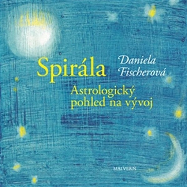 Spirála Astrologický pohled na vývoj Daniela Fischerová