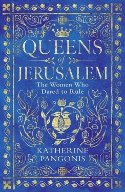 Queens of Jerusalem: The Women Who Dared to Rule, 1. vydání - Katherine Pangonis