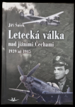 Letecká válka nad jižními Čechami 1939 až 1945 - Jiří Šašek