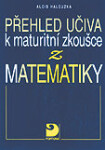 Přehled učiva maturitní zkoušce matematiky