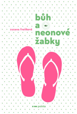 Bůh a neonové žabky - Zuzana Froňková