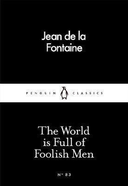 The World is Full of Foolish Men - Jean de La Fontaine
