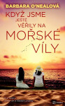 Když jsme ještě věřily na mořské víly - Dvě sestry, oceán lží a hledání pravdy (poškozená) - Barbara O'Neal (Barbara Samuel)