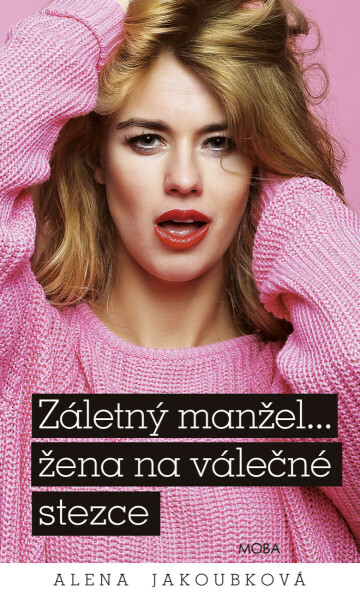 Záletný manžel… žena na válečné stezce - Alena Jakoubková