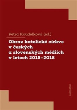 Obraz katolické církve českých slovenských médiích letech 2015-2018