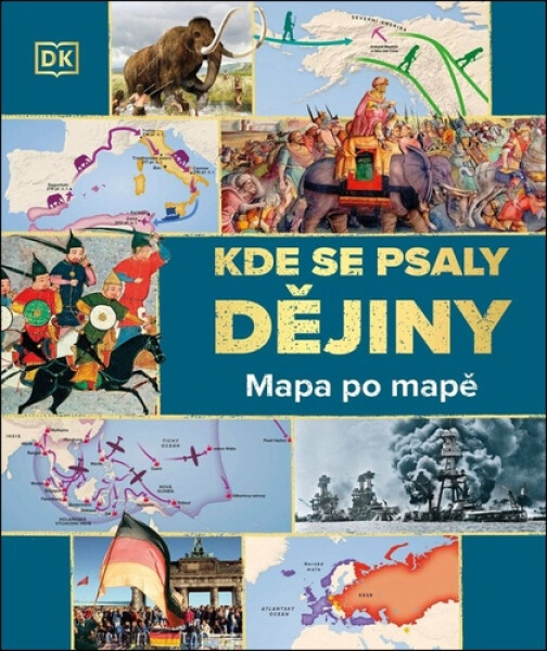 Kde se psaly dějiny - Mapa po mapě - Kolektiv autorů