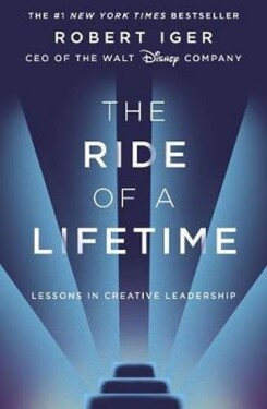 The Ride of a Lifetime : Lessons in Creative Leadership from the CEO of the Walt Disney Company - Robert Iger