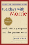 Tuesdays With Morrie : An old man, a young man, and life´s greatest lesson - Mitch Albom