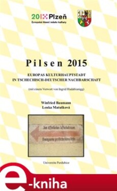 Pilsen 2015. Europas Kulturhauptstadt in tschechisch-deutscher Nachbarschaft - Winfried Baumann, Lenka Matušková e-kniha