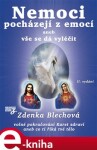 Nemoci pocházejí z emocí. aneb vše se dá vyléčit - Zdenka Blechová e-kniha