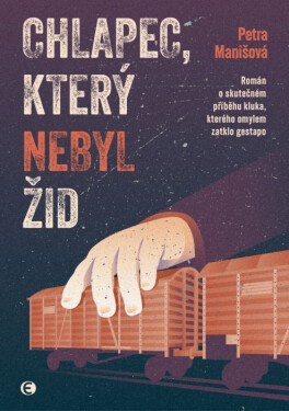 Chlapec, který nebyl Žid - Román o skutečném příběhu kluka, kterého omylem zatklo gestapo - Petra Manišová