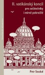 II. vatikánský koncil pro začátečníky i mírně pokročilé - Petr Soukal
