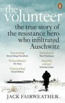 The Volunteer : The True Story of the Resistance Hero who Infiltrated Auschwitz - The Costa Biography Award Winner 2019 - Jack Fairweather