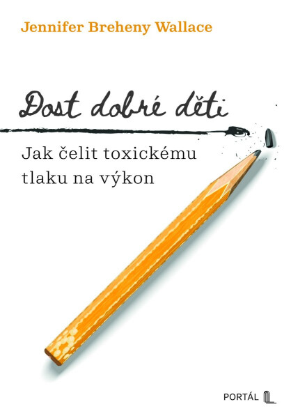 Dost dobré děti - Jak čelit toxickému tlaku na výkon - Jennifer Breheny Wallace