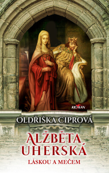 Alžběta uherská - Láskou a mečem - Oldřiška Ciprová