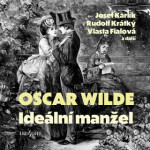 Ideální manžel - Oscar Wilde, Josef Karlík, Rudolf Krátký, Dagmar Pistorová, Rudolf Walter, Milan Moravec, Vlasta Fialová - audiokniha