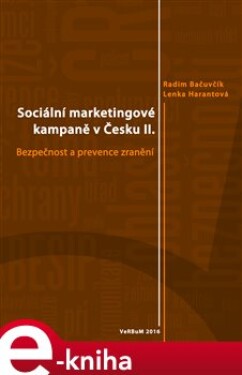 Sociální marketingové kampaně v Česku II.. Bezpečnost a prevence zranění - Radim Bačuvčík, Lenka Harantová e-kniha