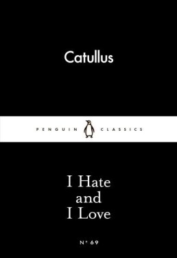 I Hate and I Love - Catullus