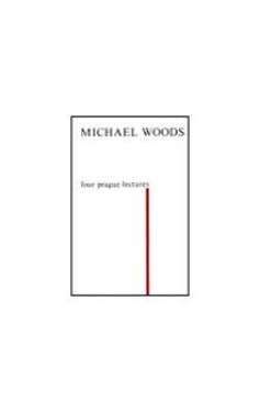 Four Prague Lectures and other Texts Michael Woods