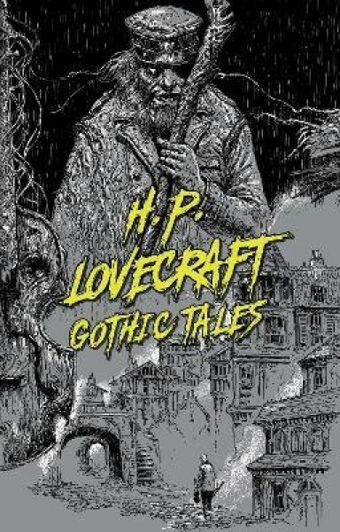 H. P. Lovecraft: Gothic Tales - Howard Phillips Lovecraft