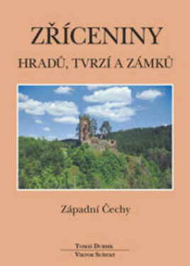 Zříceniny hradů, tvrzí a zámků - Západní Čechy, 1. vydání - Tomáš Durdík