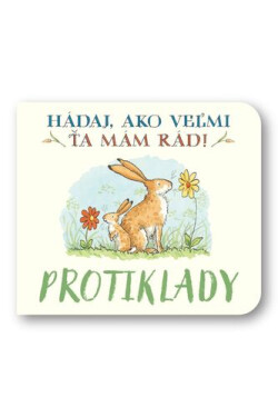 Protiklady Hádaj, ako veľmi ťa mám rád! - Sam McBratney; Anita Jeram