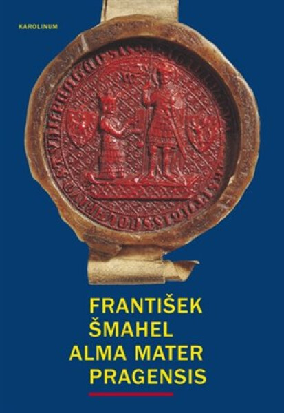 Alma mater Pragensis / Studie k počátkům Univerzity Karlovy - František Šmahel
