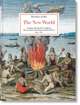 Theodore de Bry: The New World. 45th Ed. - Michiel van Groesen