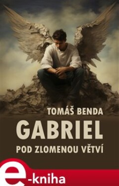 Gabriel. Pod zlomenou větví - Tomáš Benda e-kniha