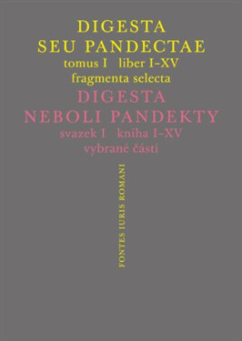 Digesta seu Pandectae. Justiniánská Digesta, Tomus I, Fragmenta Selecta - kolektiv autorů