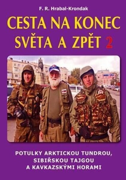 Cesta na konec světa a zpět 2 - Potulky arktickou tundrou, sibiřskou tajgou a kavkazskými horami - F. R. Hrabal-Krondak