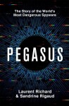 Pegasus: The Story of the World's Most Dangerous Spyware - Laurent Richard