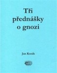 Tři přednášky gnozi Jan Kozák