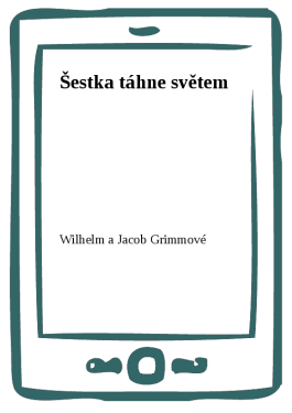 Šestka táhne světem (e-kniha) - Wilhelm a Jacob Grimmové
