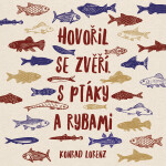 Hovořil se zvěří, s ptáky a rybami - Konrad Lorenz - audiokniha