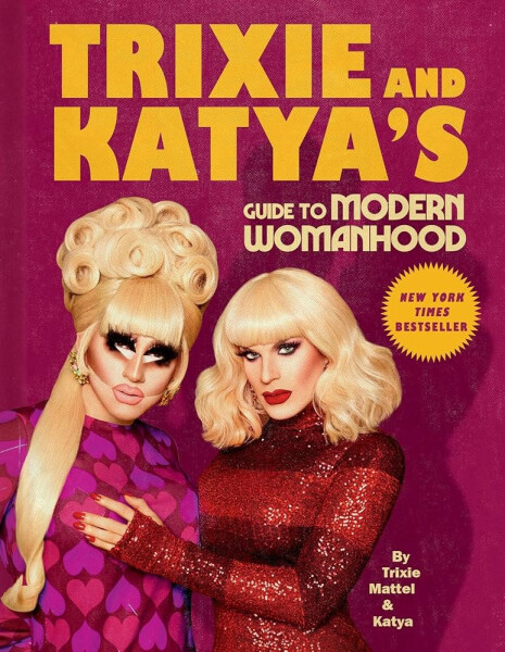 Trixie and Katya´s Guide to Modern Womanhood