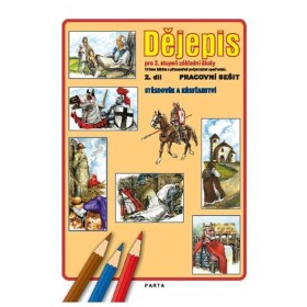 Dějepis, 2. díl, pracovní sešit pro 2. stupeň ZŠ - Středověk a křesťanství - Jana Toušková