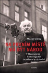 Na prvním místě má být národ - Marxistické historiografie ve střední a východní Evropě - Maciej Górny